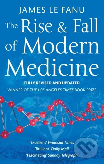 Kniha: The Rise And Fall Of Modern Medicine (Dr James Le Fanu). Abacus, 2011 Kniha: The Rise And Fall Of Modern Medicine (Dr James Le Fanu). Abacus, 2011