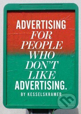 Kniha: Advertising for People Who Don't Like Advertising (KesselsKramer). Laurence King Publishing, 2012 Kniha: Advertising for People Who Don't Like Advertising (KesselsKramer). Laurence King Publishing, 2012