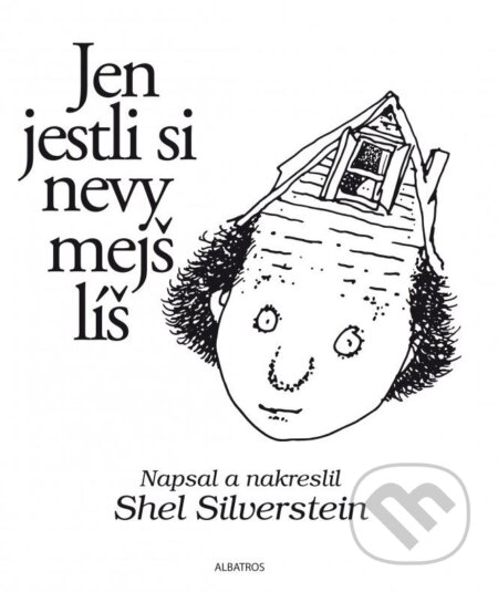 Kniha: Jen jestli si nevymejšlíš (Shel Silverstein). Albatros CZ, 2014 Kniha: Jen jestli si nevymejšlíš (Shel Silverstein). Albatros CZ, 2014