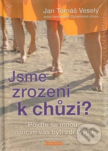 Kniha: Jsme zrozeni k chůzi? (Jan Tomáš Veselý). Fontána, 2014 Kniha: Jsme zrozeni k chůzi? (Jan Tomáš Veselý). Fontána, 2014