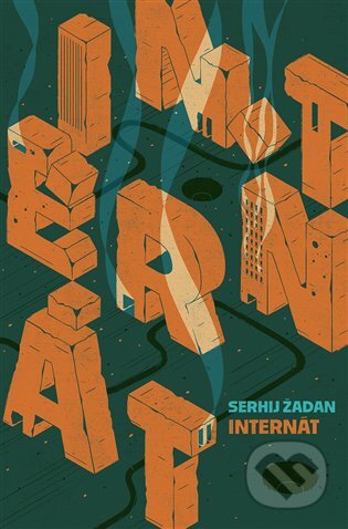 Kniha: Internát (Serhij Žadan). Argo, 2023 Kniha: Internát (Serhij Žadan). Argo, 2023