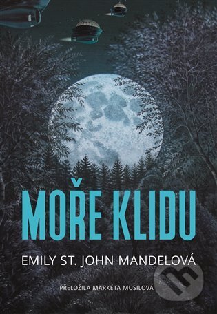 Kniha: Moře klidu (Emily St. John Mandel). Argo, 2023 Kniha: Moře klidu (Emily St. John Mandel). Argo, 2023