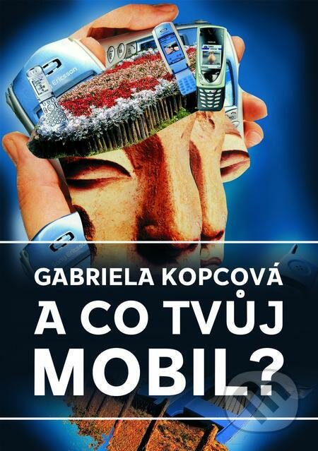 E-kniha: A co tvůj mobil? (Gabriela Kopcová). E-knihy jedou E-kniha: A co tvůj mobil? (Gabriela Kopcová). E-knihy jedou