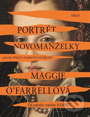 Kniha: Portrét novomanželky (Maggie O'Farrell). Argo, 2023 Kniha: Portrét novomanželky (Maggie O'Farrell). Argo, 2023