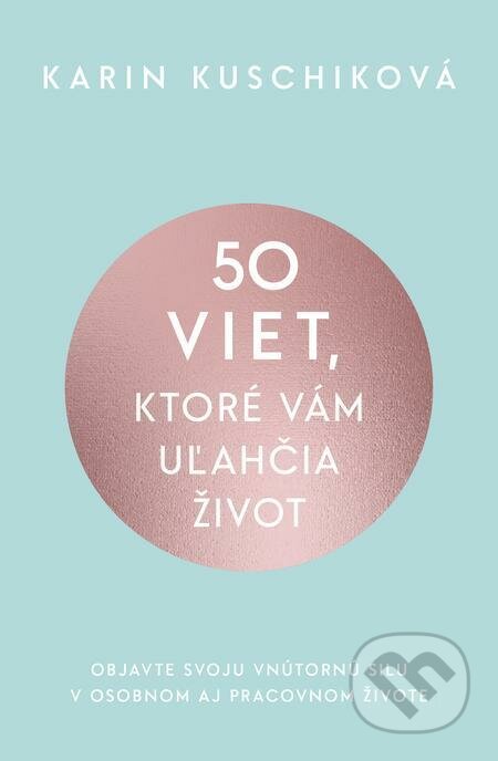E-kniha: 50 viet, ktoré vám uľahčia život (Karin Kuschik). Tatran, 2023 E-kniha: 50 viet, ktoré vám uľahčia život (Karin Kuschik). Tatran, 2023