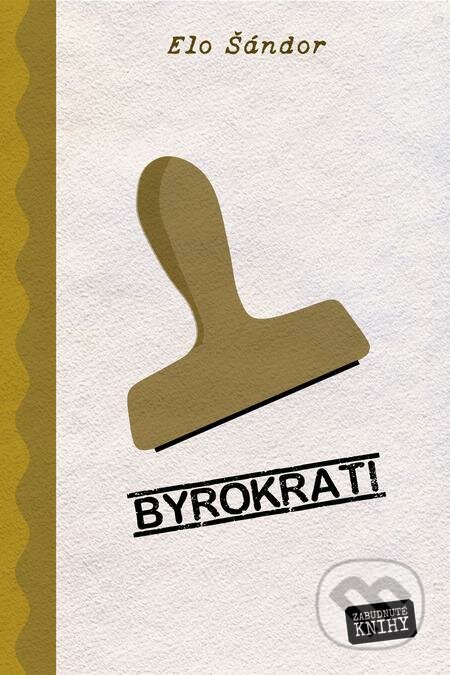 E-kniha: Byrokrati (Elo Šándor). Zabudnuté knihy E-kniha: Byrokrati (Elo Šándor). Zabudnuté knihy