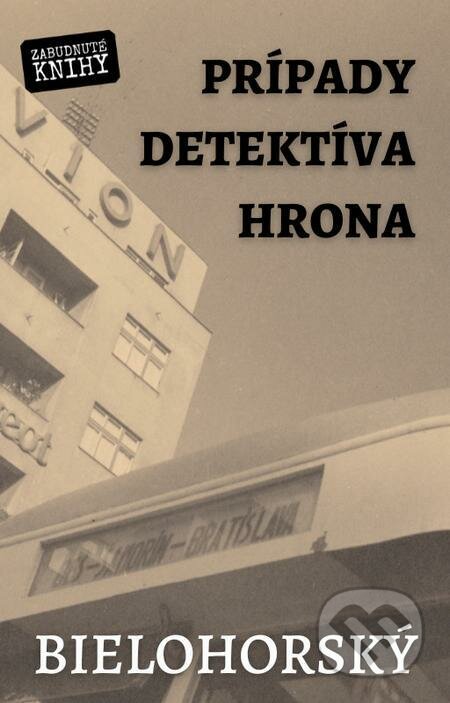E-kniha: Prípady detektíva Hrona (Bielohorský (Gustáv Adolf Bežo)). Zabudnuté knihy E-kniha: Prípady detektíva Hrona (Bielohorský (Gustáv Adolf Bežo)). Zabudnuté knihy