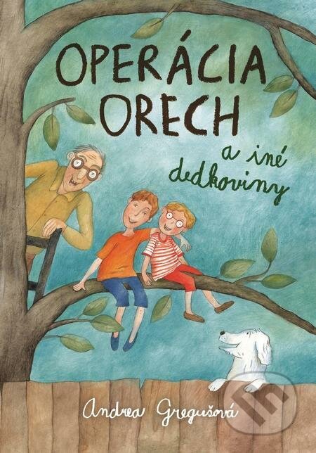 E-kniha: Operácia Orech a iné dedkoviny (Andrea Gregušová). Slovart E-kniha: Operácia Orech a iné dedkoviny (Andrea Gregušová). Slovart