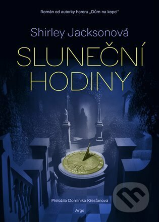 Kniha: Sluneční hodiny (Shirley Jackson). Argo, 2023 Kniha: Sluneční hodiny (Shirley Jackson). Argo, 2023