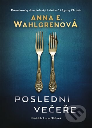 Kniha: Poslední večeře (Anna E. Wahlgren). Argo, 2023 Kniha: Poslední večeře (Anna E. Wahlgren). Argo, 2023