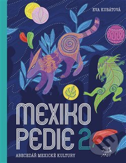 Kniha: Mexikopedie 2 (Eva Kubátová). Argo, 2023 Kniha: Mexikopedie 2 (Eva Kubátová). Argo, 2023