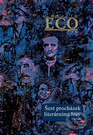 Kniha: Šest procházek literárními lesy (Umberto Eco). Argo, 2023 Kniha: Šest procházek literárními lesy (Umberto Eco). Argo, 2023