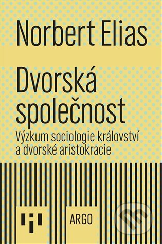 Kniha: Dvorská společnost (Norbert Elias). Argo, 2023 Kniha: Dvorská společnost (Norbert Elias). Argo, 2023