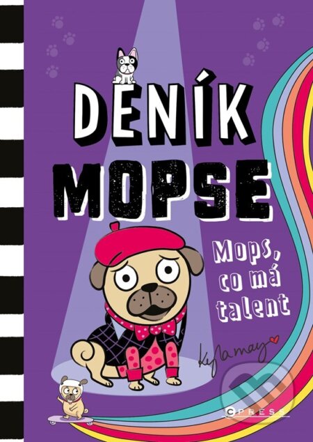 Kniha: Deník mopse: Mops, co má talent (Kyla May). CPRESS, 2023 Kniha: Deník mopse: Mops, co má talent (Kyla May). CPRESS, 2023