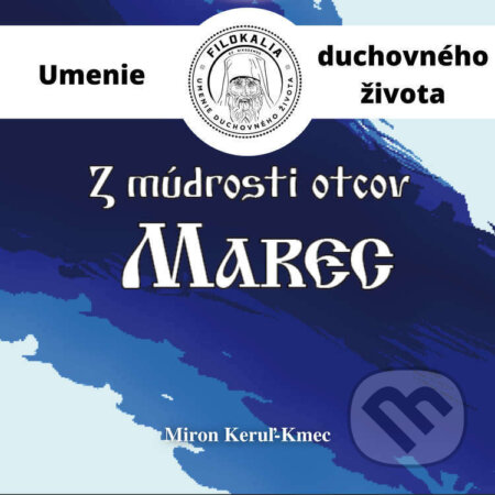 Audiokniha: Z múdrosti otcov – Marec (Miron Keruľ-Kmec). Filokalia, 2023 Audiokniha: Z múdrosti otcov – Marec (Miron Keruľ-Kmec). Filokalia, 2023