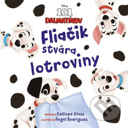 Kniha: 101 dalmatínov: Fliačik stvára lotroviny (Calliope Glass). Egmont SK, 2023 Kniha: 101 dalmatínov: Fliačik stvára lotroviny (Calliope Glass). Egmont SK, 2023