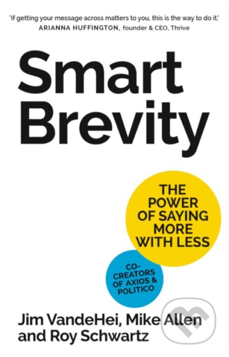 Kniha: Smart Brevity (Jim VandeHei, Mike Allen a Roy Schwartz). John Murray, 2023 Kniha: Smart Brevity (Jim VandeHei, Mike Allen a Roy Schwartz). John Murray, 2023