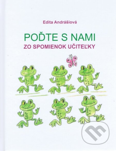 Kniha: Poďte s nami (Edita Andrášiová). Mgr. Edita Andrášiová, 2022 Kniha: Poďte s nami (Edita Andrášiová). Mgr. Edita Andrášiová, 2022
