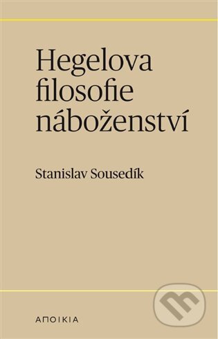 Kniha: Hegelova filosofie náboženství (Stanislav Sousedík). Herrmann & synové, 2023 Kniha: Hegelova filosofie náboženství (Stanislav Sousedík). Herrmann & synové, 2023