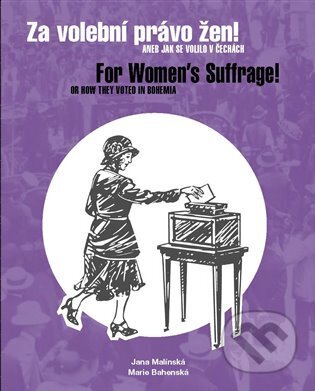 Kniha: Za volební právo žen! Aneb jak se volilo v Čechách/ For Women's Suffrage! Or How They Voted in Bohemia (Jana Malínská a Marie Bahenská). Masarykův ústav AV ČR, 2023 Kniha: Za volební právo žen! Aneb jak se volilo v Čechách/ For Women's Suffrage! Or How They Voted in Bohemia (Jana Malínská a Marie Bahenská). Masarykův ústav AV ČR, 2023