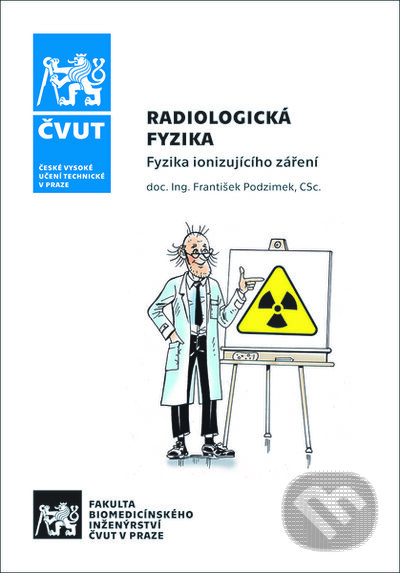 Kniha: Radiologická fyzika - Fyzika ionizujícího záření (František Podzimek). ČVUT, 2021 Kniha: Radiologická fyzika - Fyzika ionizujícího záření (František Podzimek). ČVUT, 2021