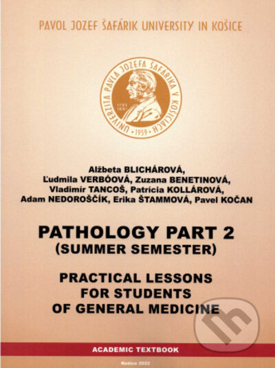Kniha: Practical lessons for students of general medicine (Alžbeta Blichárová a Ľudmila Verbóová). Univerzita Pavla Jozefa Šafárika v Košiciach, 2022 Kniha: Practical lessons for students of general medicine (Alžbeta Blichárová a Ľudmila Verbóová). Univerzita Pavla Jozefa Šafárika v Košiciach, 2022