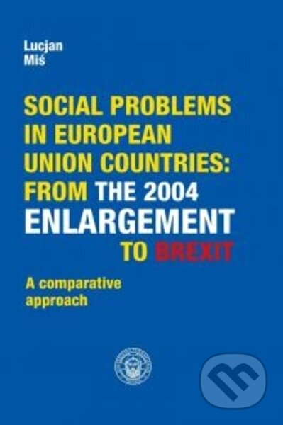Kniha: Social problems in European Union countries: from the 2004 Enlargement to Brexit (Lucjan Miś). Trnavská univerzita - Filozofická fakulta, 2022 Kniha: Social problems in European Union countries: from the 2004 Enlargement to Brexit (Lucjan Miś). Trnavská univerzita - Filozofická fakulta, 2022