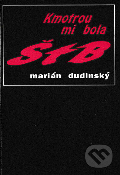 Kniha: Kmotrou mi bola ŠtB (Marián Dudinský). Svetové združenie bývalých politických väzňov, 1993 Kniha: Kmotrou mi bola ŠtB (Marián Dudinský). Svetové združenie bývalých politických väzňov, 1993