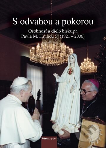 Kniha: S odvahou a pokorou (Pavol Benedict Lipták). Post Scriptum, 2023 Kniha: S odvahou a pokorou (Pavol Benedict Lipták). Post Scriptum, 2023