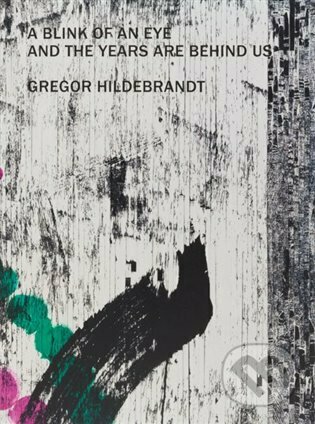 Kniha: A Blink of an Eye and the Years are Behind Us (Gregor Hildebrandt). Kunsthalle Praha, 2023 Kniha: A Blink of an Eye and the Years are Behind Us (Gregor Hildebrandt). Kunsthalle Praha, 2023