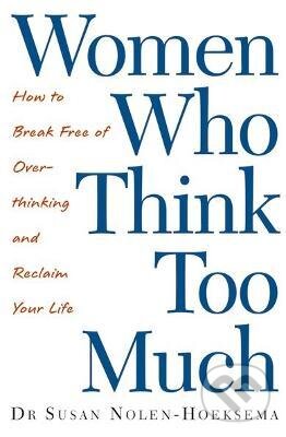 Kniha: Women Who Think Too Much (Susan Nolen-Hoeksema). Piatkus, 2004 Kniha: Women Who Think Too Much (Susan Nolen-Hoeksema). Piatkus, 2004