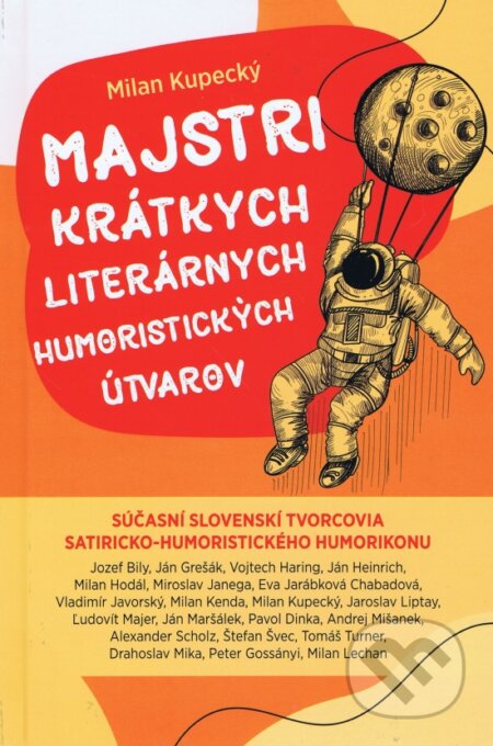 Kniha: Majstri krátkych literárnych humoristických útvarov (Milan Kupecký). Kupecký Milan, 2023 Kniha: Majstri krátkych literárnych humoristických útvarov (Milan Kupecký). Kupecký Milan, 2023