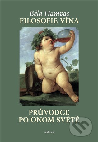 Kniha: Filosofie vína (Béla Hamvas). Malvern, 2023 Kniha: Filosofie vína (Béla Hamvas). Malvern, 2023