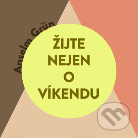 Audiokniha: Žijte nejen o víkendu (Anselm Grün). Tympanum, 2023 Audiokniha: Žijte nejen o víkendu (Anselm Grün). Tympanum, 2023