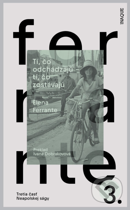 Kniha: Tí, čo odchádzajú – tí, čo zostávajú (Elena Ferrante). Inaque, 2023 Kniha: Tí, čo odchádzajú – tí, čo zostávajú (Elena Ferrante). Inaque, 2023