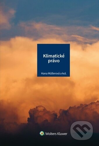 Kniha: Klimatické právo (Hana Müllerová). Wolters Kluwer ČR, 2023 Kniha: Klimatické právo (Hana Müllerová). Wolters Kluwer ČR, 2023