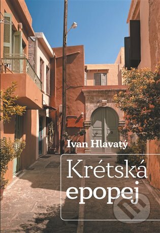 Kniha: Krétská epopej (Ivan Hlavatý). Pavel Mervart, 2023 Kniha: Krétská epopej (Ivan Hlavatý). Pavel Mervart, 2023