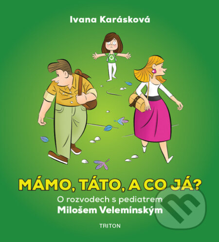 Kniha: Mámo, táto, a co já? (Ivana Karásková a Miloš Velemínský). Triton, 2023 Kniha: Mámo, táto, a co já? (Ivana Karásková a Miloš Velemínský). Triton, 2023