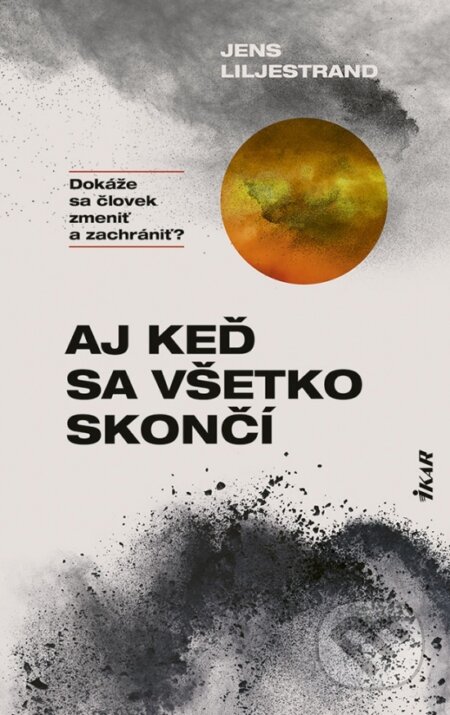 Kniha: Aj keď sa všetko skončí (Jens Liljestrand). Ikar, 2023 Kniha: Aj keď sa všetko skončí (Jens Liljestrand). Ikar, 2023