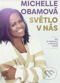 Kniha: Světlo v nás (Michelle Obama). Argo, 2023 Kniha: Světlo v nás (Michelle Obama). Argo, 2023