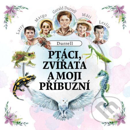 Audiokniha: Ptáci, zvířata a moji příbuzní (Gerald Durrell). Tympanum, 2023 Audiokniha: Ptáci, zvířata a moji příbuzní (Gerald Durrell). Tympanum, 2023