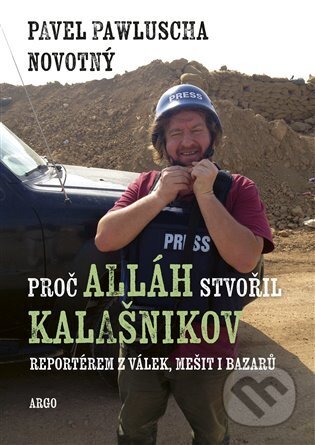 Kniha: Proč Alláh stvořil kalašnikov (Pavel Pawluscha Novotný). Argo, 2023 Kniha: Proč Alláh stvořil kalašnikov (Pavel Pawluscha Novotný). Argo, 2023