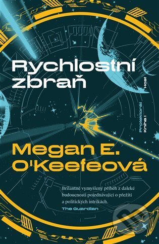 Kniha: Rychlostní zbraň (Megan E. O'Keefe). Host, 2023 Kniha: Rychlostní zbraň (Megan E. O'Keefe). Host, 2023