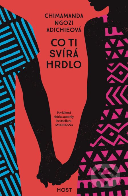 Kniha: Co ti svírá hrdlo (Chimamanda Ngozi Adichie). Host, 2023 Kniha: Co ti svírá hrdlo (Chimamanda Ngozi Adichie). Host, 2023