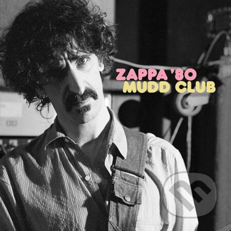 Frank Zappa: Mudd Club LP - Frank Zappa, Hudobné albumy, 2023