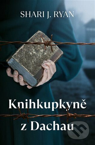 Kniha: Knihkupkyně z Dachau (Shari J. Ryan). Kontrast, 2023 Kniha: Knihkupkyně z Dachau (Shari J. Ryan). Kontrast, 2023