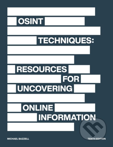 Kniha: OSINT Techniques (Michael Bazzell). Independently Published, 2023 Kniha: OSINT Techniques (Michael Bazzell). Independently Published, 2023