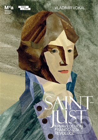 Kniha: Saint-Just (Vladimír Vokál). Burian a Tichák, 2023 Kniha: Saint-Just (Vladimír Vokál). Burian a Tichák, 2023