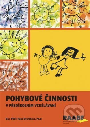 Kniha: Pohybové činnosti v předškolním vzdělávání (Hana Dvořáková). Raabe, 2023 Kniha: Pohybové činnosti v předškolním vzdělávání (Hana Dvořáková). Raabe, 2023