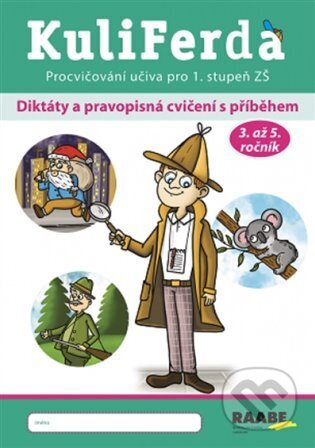 Kniha: KuliFerda: Diktáty a pravopisná cvičení s příběhem (Jana Rohová). Raabe CZ, 2023 Kniha: KuliFerda: Diktáty a pravopisná cvičení s příběhem (Jana Rohová). Raabe CZ, 2023
